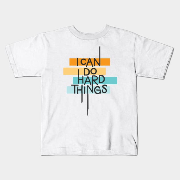 I Can Do Hard Things Kids T-Shirt by polliadesign